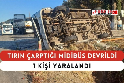 Tırın Çarptığı Midibüs Devrildi; 1 Kişi Yaralandı