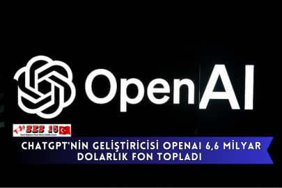 ChatGPT'nin Geliştiricisi OpenAI 6,6 Milyar Dolarlık Fon Topladı