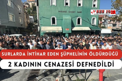 Surlarda İntihar Eden Şüphelinin Öldürdüğü 2 Kadının Cenazesi Defnedildi