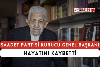 Saadet Partisi Kurucu Genel Başkanı Hayatını Kaybetti