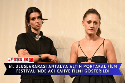 61. Uluslararası Antalya Altın Portakal Film Festivali'nde Acı Kahve Filmi Gösterildi