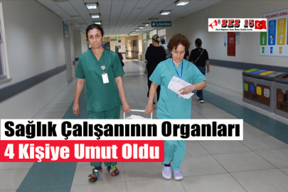 Sağlık Çalışanının Organları 4 Kişiye Umut Oldu