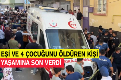 Eşi ve 4 Çocuğunu Öldüren Kişi Yaşamına Son Verdi