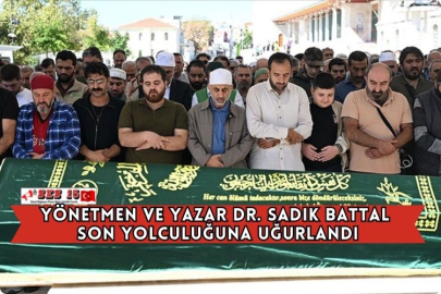 Yönetmen ve Yazar Dr. Sadık Battal Son Yolculuğuna Uğurlandı