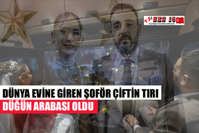 DÜNYA EVİNE GİREN ŞOFÖR ÇİFTİN TIRI DÜĞÜN ARABASI OLDU