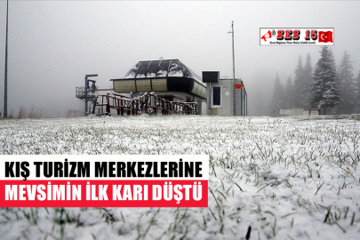 KIŞ TURİZM MERKEZLERİNE MEVSİMİN İLK KARI DÜŞTÜ