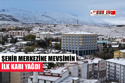 ŞEHİR MERKEZİNE MEVSİMİN İLK KARI YAĞDI