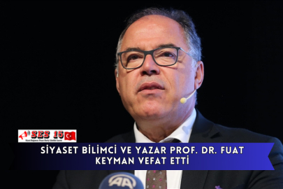 Siyaset Bilimci Ve Yazar Prof. Dr. Fuat Keyman Vefat Etti