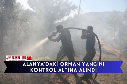 Alanya'daki Orman Yangını Kontrol Altına Alındı