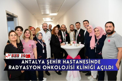 Antalya Şehir Hastanesinde Radyasyon Onkolojisi Kliniği Açıldı