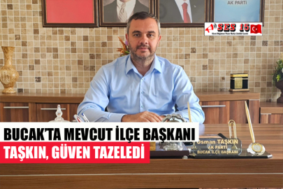 BUCAK'TA MEVCUT İLÇE BAŞKANI TAŞKIN, GÜVEN TAZELEDİ