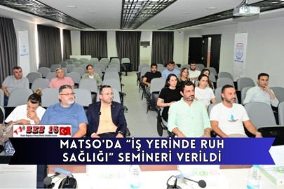 MATSO'da “İş Yerinde Ruh Sağlığı” Semineri Verildi