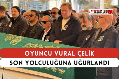 Oyuncu Vural Çelik Son Yolculuğuna Uğurlandı