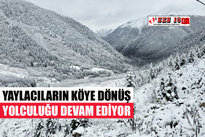 YAYLACILARIN KÖYE DÖNÜŞ YOLCULUĞU DEVAM EDİYOR