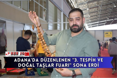 Adana'da Düzenlenen "3. Tespih Ve Doğal Taşlar Fuarı" Sona Erdi