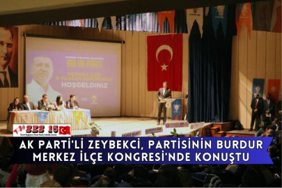 AK Parti'li Zeybekci, Partisinin Burdur Merkez İlçe Kongresi'nde Konuştu