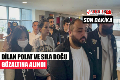 DİLAN POLAT VE SILA DOĞU GÖZALTINA ALINDI