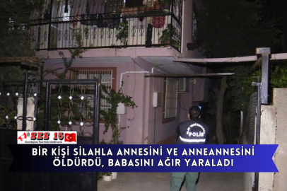 Bir Kişi Silahla Annesini Ve Anneannesini Öldürdü, Babasını Ağır Yaraladı