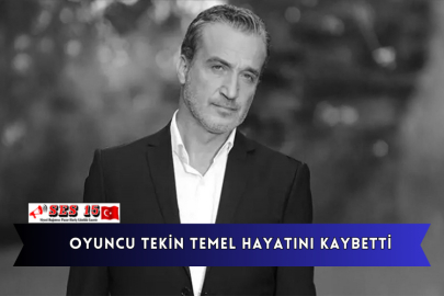 Oyuncu Tekin Temel Hayatını Kaybetti