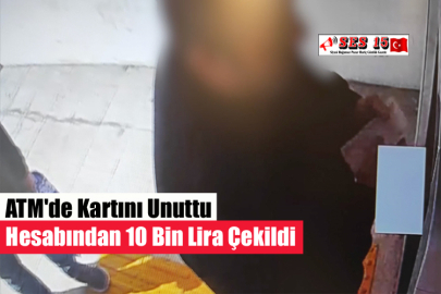 ATM'de Kartını Unuttu Hesabından 10 Bin Lira Çekildi