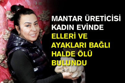 Mantar Üreticisi Kadın Evinde Elleri Ve Ayakları Bağlı Halde Ölü Bulundu