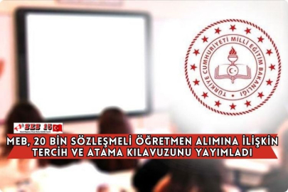 MEB, 20 Bin Sözleşmeli Öğretmen Alımına İlişkin Tercih Ve Atama Kılavuzunu Yayımladı