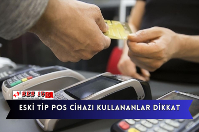 Eski Tip Pos Cihazı Kullananlar Dikkat