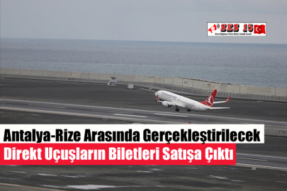 Antalya-Rize Arasında Gerçekleştirilecek Direkt Uçuşların Biletleri Satışa Çıktı