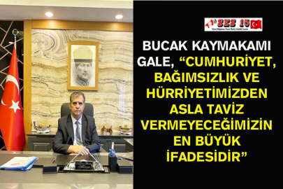 Bucak Kaymakamı Gale, “Cumhuriyet, Bağımsızlık Ve Hürriyetimizden Asla Taviz Vermeyeceğimizin En Büyük İfadesidir”