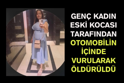 Genç Kadın Eski Kocası Tarafından Otomobilin İçinde Vurularak Öldürüldü