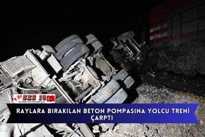 Raylara Bırakılan Beton Pompasına Yolcu Treni Çarptı