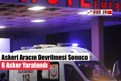 Askeri Aracın Devrilmesi Sonucu 6 Asker Yaralandı