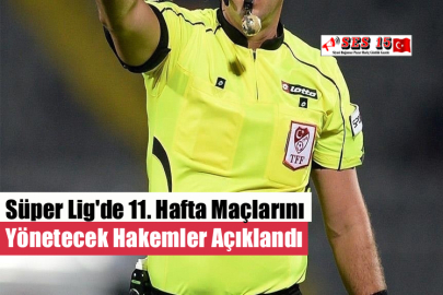 Süper Lig'de 11. Hafta Maçlarını Yönetecek Hakemler Açıklandı