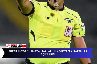 Süper Lig'de 11. Hafta Maçlarını Yönetecek Hakemler Açıklandı