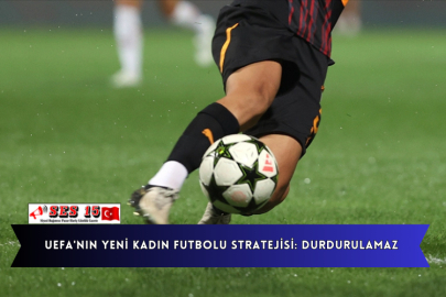 UEFA'nın Yeni Kadın Futbolu Stratejisi: Durdurulamaz