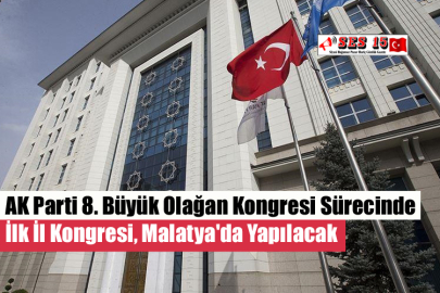 AK Parti 8. Büyük Olağan Kongresi Sürecinde İlk İl Kongresi, Malatya'da Yapılacak