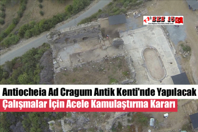 Antiocheia Ad Cragum Antik Kenti'nde Yapılacak Çalışmalar İçin Acele Kamulaştırma Kararı