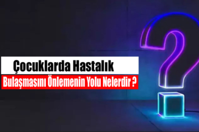 Çocuklarda Hastalık Bulaşmasını Önlemenin Yolu Nelerdir ?