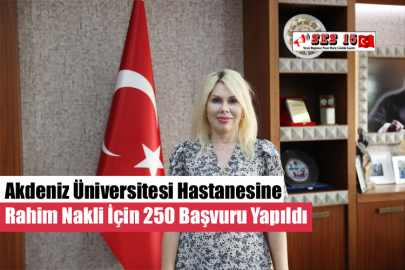 Akdeniz Üniversitesi Hastanesine Rahim Nakli İçin 250 Başvuru Yapıldı