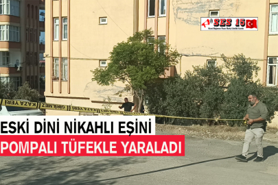 Eski Dini Nikahlı Eşini Pompalı Tüfekle Yaraladı