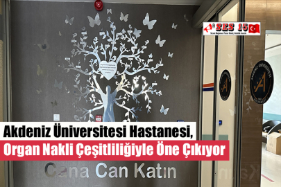 Akdeniz Üniversitesi Hastanesi, Organ Nakli Çeşitliliğiyle Öne Çıkıyor