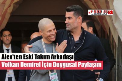 Alex'ten Eski Takım Arkadaşı Volkan Demirel İçin Duygusal Paylaşım