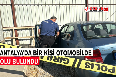 Antalya'da Bir Kişi Otomobilde Ölü Bulundu