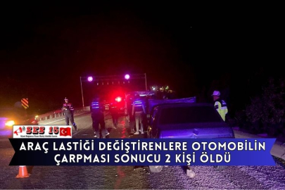 Araç Lastiği Değiştirenlere Otomobilin Çarpması Sonucu 2 Kişi Öldü