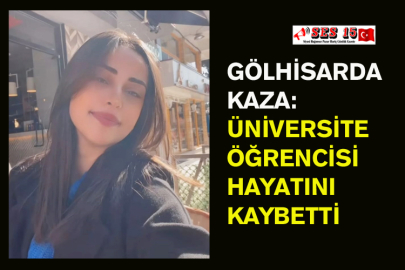 Gölhisar'da Kaza: Üniversite Öğrencisi Hayatını Kaybetti