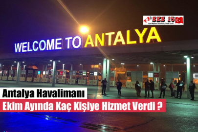 Antalya Havalimanı Ekim Ayında Kaç Kişiye Hizmet Verdi ?