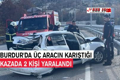 Burdur'da Üç Aracın Karıştığı Kazada 2 Kişi Yaralandı