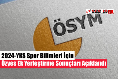 2024-YKS Spor Bilimleri İçin Özyes Ek Yerleştirme Sonuçları Açıklandı