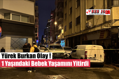 Yürek Burkan Olay ! 1 Yaşındaki Bebek Yaşamını Yitirdi