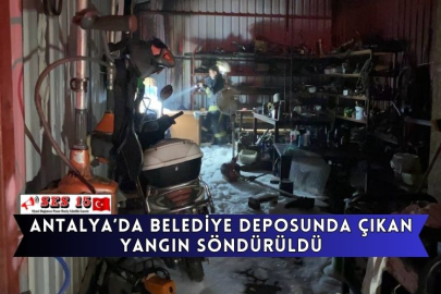 Antalya’da Belediye Deposunda Çıkan Yangın Söndürüldü